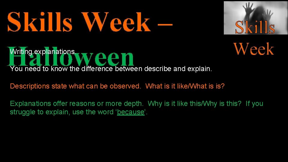 Skills Week – Halloween Writing explanations. Skills Week You need to know the difference