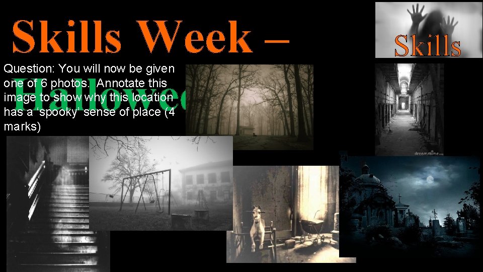 Skills Week – Halloween Question: You will now be given one of 6 photos.