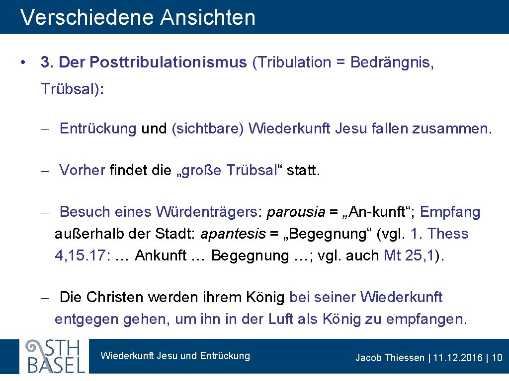 Verschiedene Ansichten • 3. Der Posttribulationismus (Tribulation = Bedrängnis, Trübsal): - Entrückung und (sichtbare)