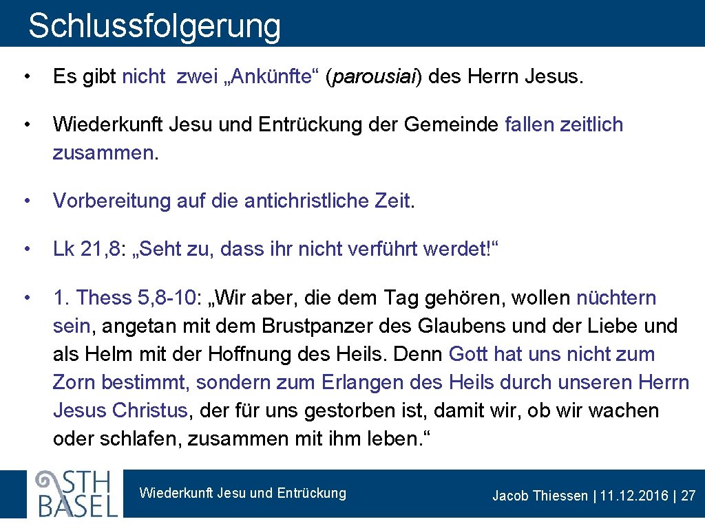 Schlussfolgerung • Es gibt nicht zwei „Ankünfte“ (parousiai) des Herrn Jesus. • Wiederkunft Jesu