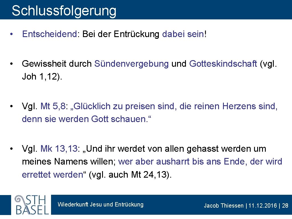 Schlussfolgerung • Entscheidend: Bei der Entrückung dabei sein! • Gewissheit durch Sündenvergebung und Gotteskindschaft