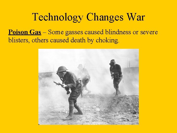 Technology Changes War Poison Gas – Some gasses caused blindness or severe blisters, others