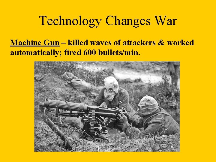 Technology Changes War Machine Gun – killed waves of attackers & worked automatically; fired