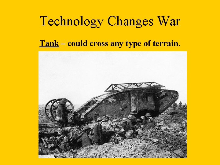 Technology Changes War Tank – could cross any type of terrain. 