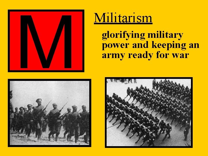 M Militarism glorifying military power and keeping an army ready for war 