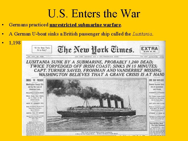 U. S. Enters the War • Germans practiced unrestricted submarine warfare. • A German