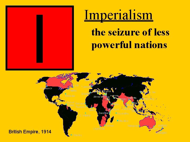 I British Empire, 1914 Imperialism the seizure of less powerful nations 