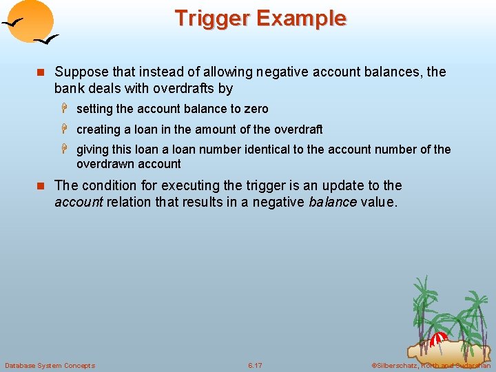 Trigger Example n Suppose that instead of allowing negative account balances, the bank deals Trigger Example n Suppose that instead of allowing negative account balances, the bank deals