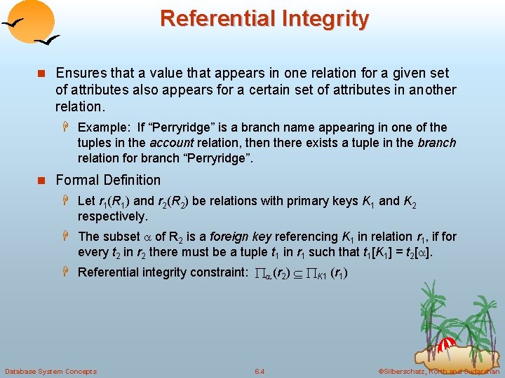 Referential Integrity n Ensures that a value that appears in one relation for a Referential Integrity n Ensures that a value that appears in one relation for a