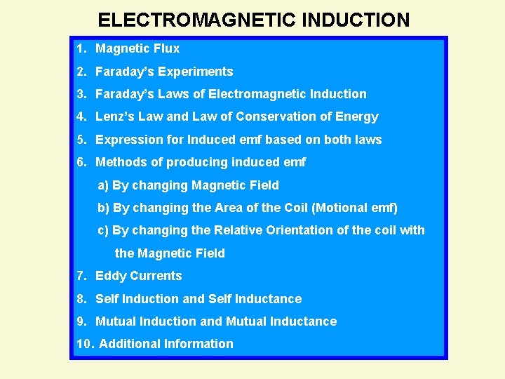 ELECTROMAGNETIC INDUCTION 1. Magnetic Flux 2. Faraday’s Experiments 3. Faraday’s Laws of Electromagnetic Induction