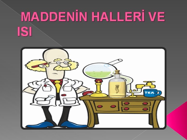 MADDENİN HALLERİ VE ISI 