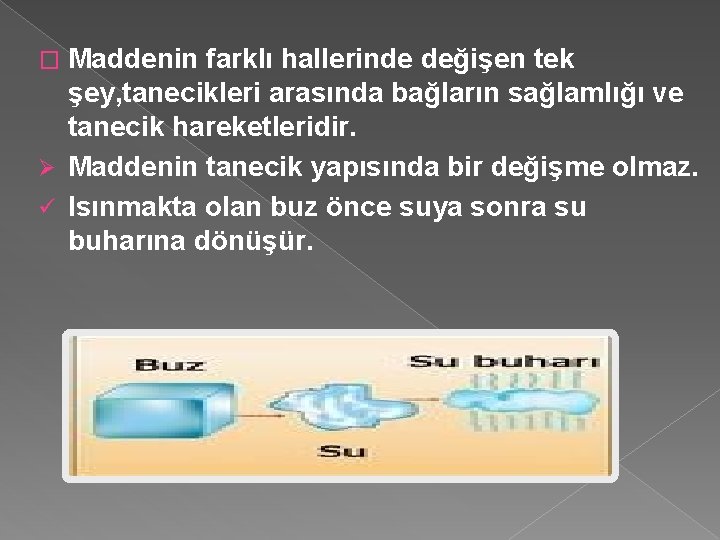 Maddenin farklı hallerinde değişen tek şey, tanecikleri arasında bağların sağlamlığı ve tanecik hareketleridir. Ø