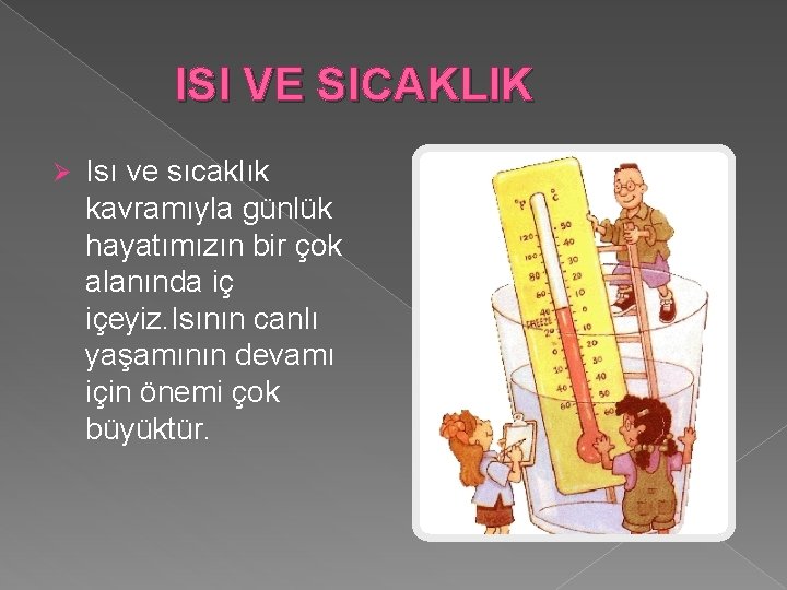 ISI VE SICAKLIK Ø Isı ve sıcaklık kavramıyla günlük hayatımızın bir çok alanında iç