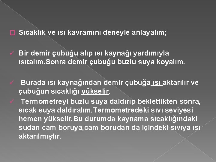 � Sıcaklık ve ısı kavramını deneyle anlayalım; ü Bir demir çubuğu alıp ısı kaynağı