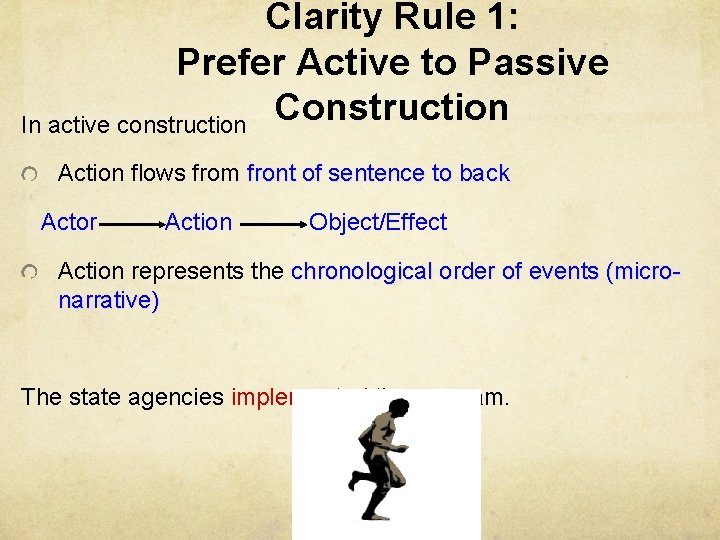 Clarity Rule 1: Prefer Active to Passive Construction In active construction Action flows from