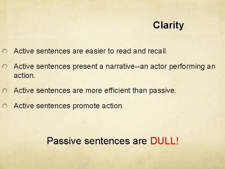 Clarity Active sentences are easier to read and recall. Active sentences present a narrative--an