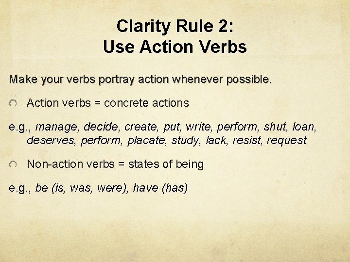 Clarity Rule 2: Use Action Verbs Make your verbs portray action whenever possible. Action