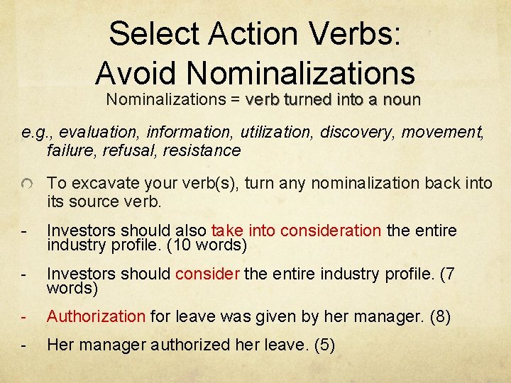 Select Action Verbs: Avoid Nominalizations = verb turned into a noun e. g. ,