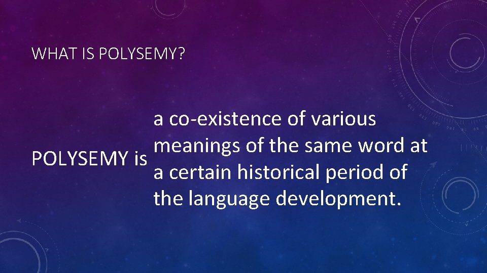 WHAT IS POLYSEMY? a co-existence of various meanings of the same word at POLYSEMY