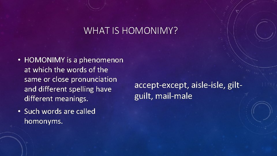 WHAT IS HOMONIMY? • HOMONIMY is a phenomenon at which the words of the