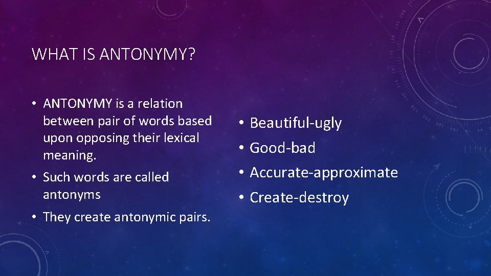 WHAT IS ANTONYMY? • ANTONYMY is a relation between pair of words based upon