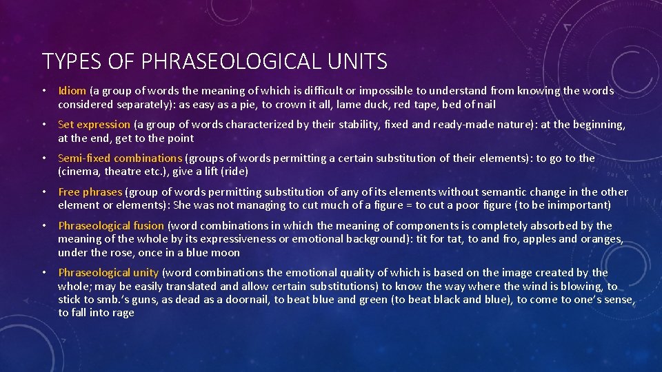 TYPES OF PHRASEOLOGICAL UNITS • Idiom (a group of words the meaning of which