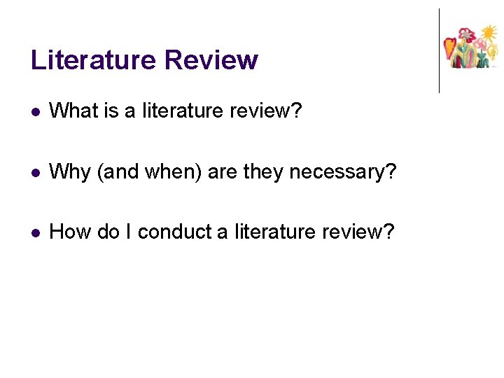 Literature Review l What is a literature review? l Why (and when) are they