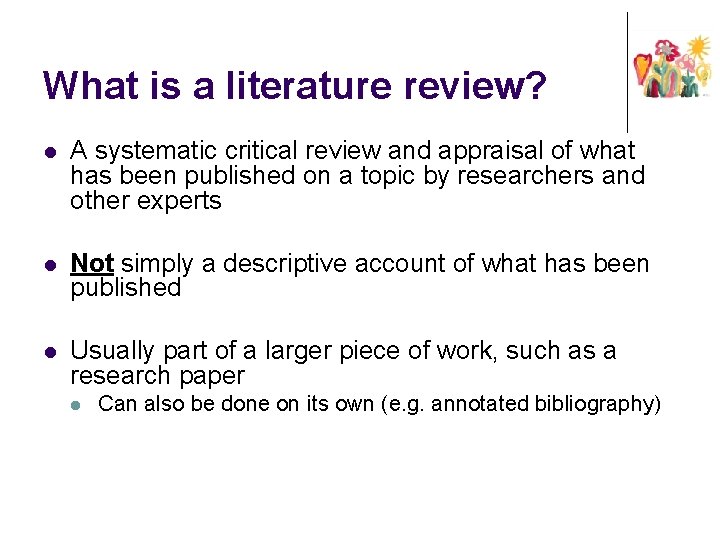 What is a literature review? l A systematic critical review and appraisal of what