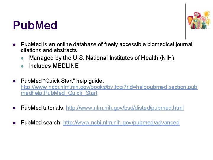 Pub. Med l Pub. Med is an online database of freely accessible biomedical journal