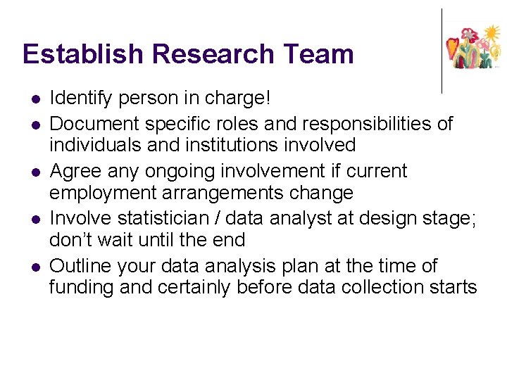 Establish Research Team l l l Identify person in charge! Document specific roles and