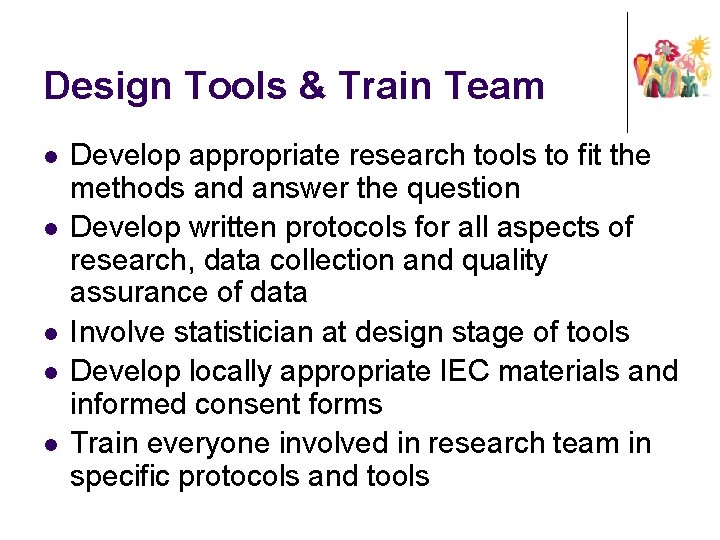 Design Tools & Train Team l l l Develop appropriate research tools to fit