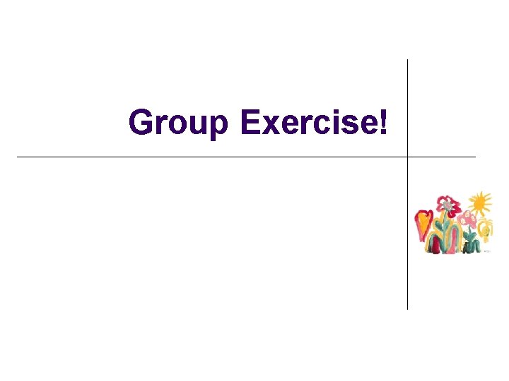 Group Exercise! 