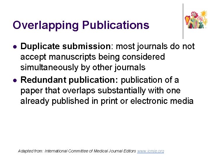 Overlapping Publications l l Duplicate submission: most journals do not accept manuscripts being considered
