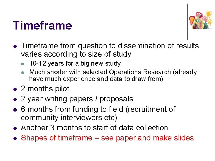 Timeframe l Timeframe from question to dissemination of results varies according to size of