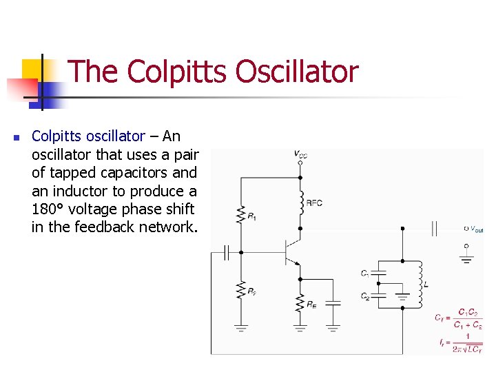 The Colpitts Oscillator n Colpitts oscillator – An oscillator that uses a pair of