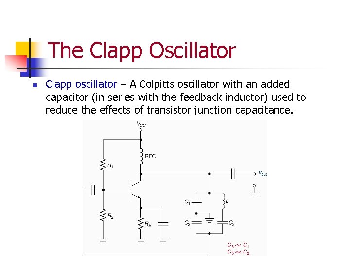 The Clapp Oscillator n Clapp oscillator – A Colpitts oscillator with an added capacitor