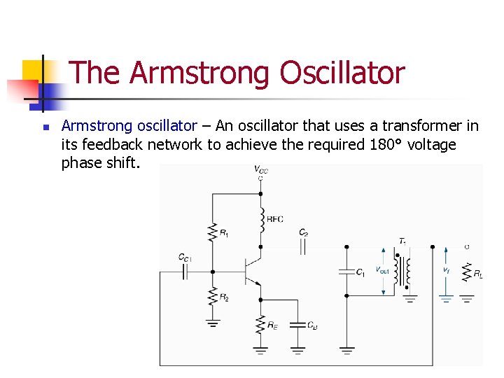 The Armstrong Oscillator n Armstrong oscillator – An oscillator that uses a transformer in