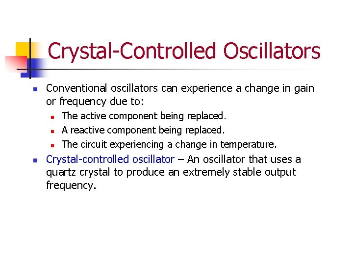 Crystal-Controlled Oscillators n Conventional oscillators can experience a change in gain or frequency due