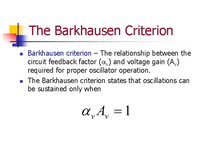 The Barkhausen Criterion n n Barkhausen criterion – The relationship between the circuit feedback