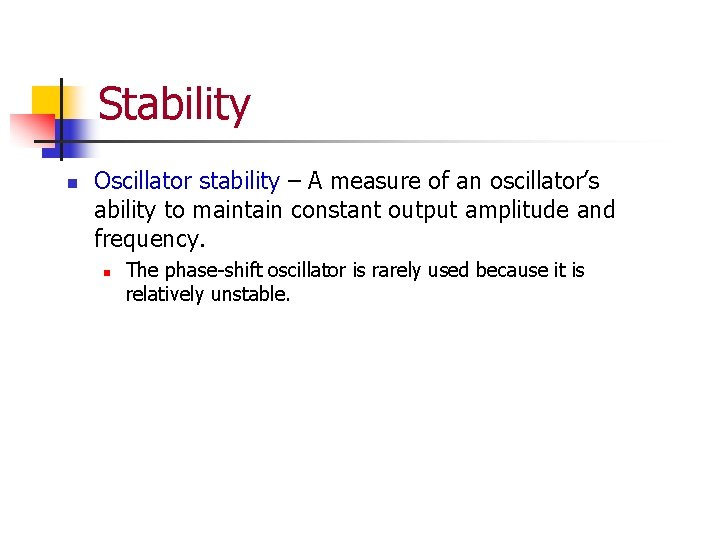 Stability n Oscillator stability – A measure of an oscillator’s ability to maintain constant