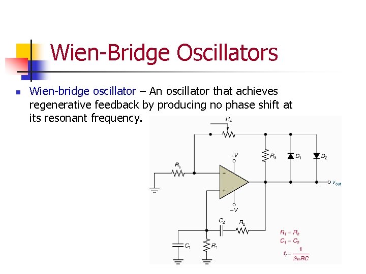 Wien-Bridge Oscillators n Wien-bridge oscillator – An oscillator that achieves regenerative feedback by producing