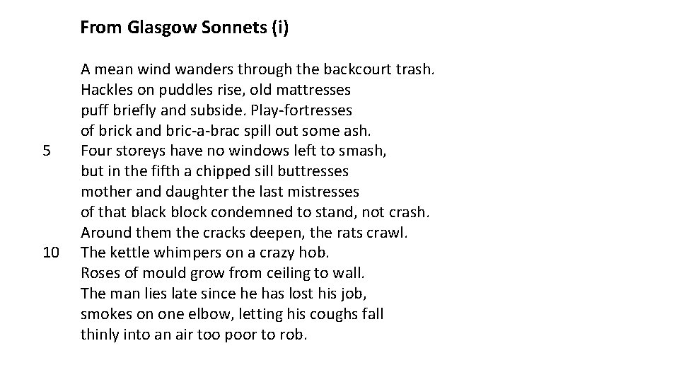 From Glasgow Sonnets (i) 5 10 A mean wind wanders through the backcourt trash. From Glasgow Sonnets (i) 5 10 A mean wind wanders through the backcourt trash.