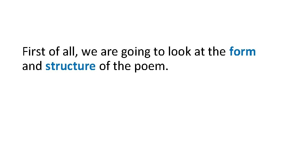 First of all, we are going to look at the form and structure of First of all, we are going to look at the form and structure of