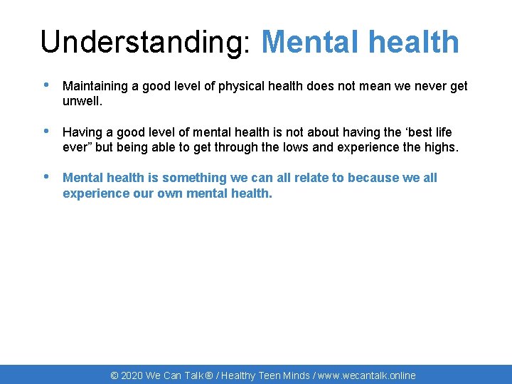 Understanding: Mental health • Maintaining a good level of physical health does not mean