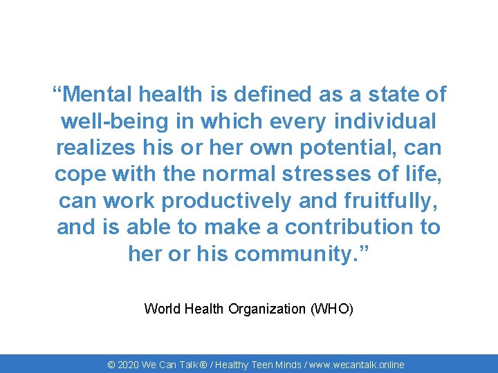 “Mental health is defined as a state of well-being in which every individual realizes