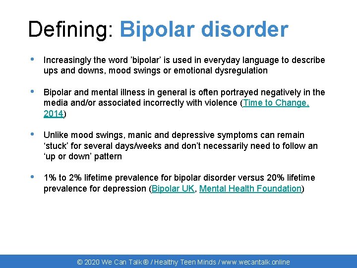 Defining: Bipolar disorder • Increasingly the word ’bipolar’ is used in everyday language to