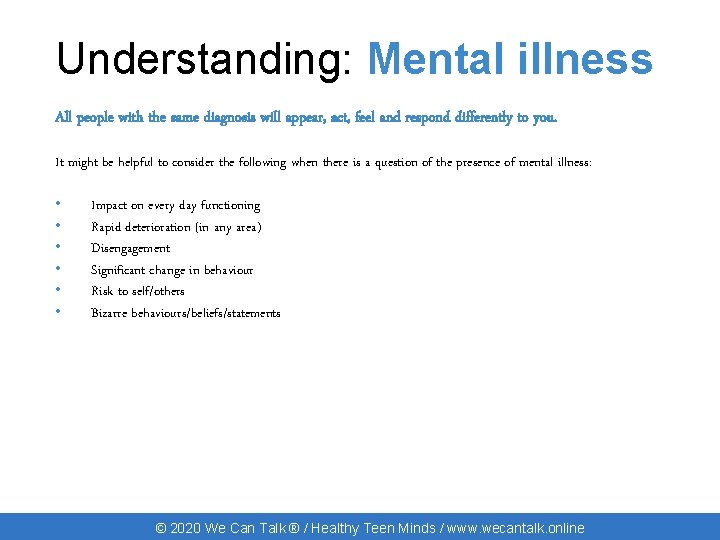 Understanding: Mental illness All people with the same diagnosis will appear, act, feel and