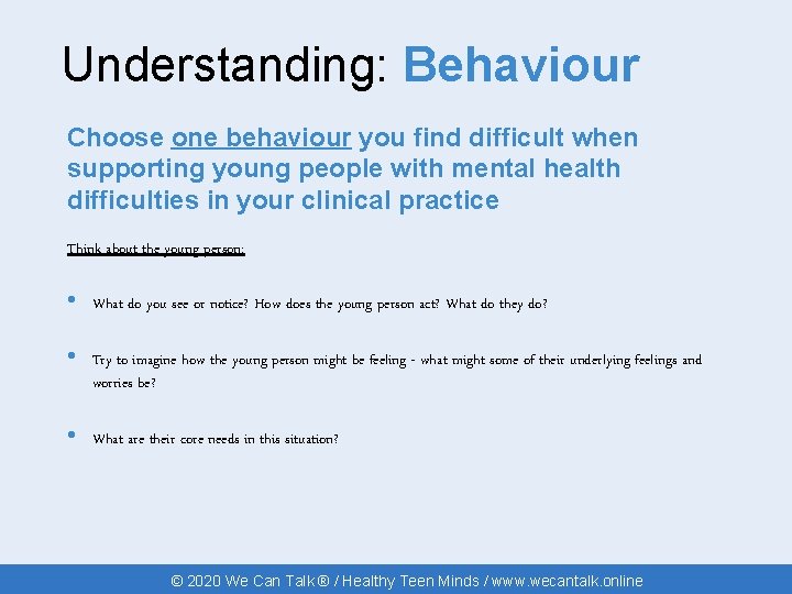 Understanding: Behaviour Choose one behaviour you find difficult when supporting young people with mental