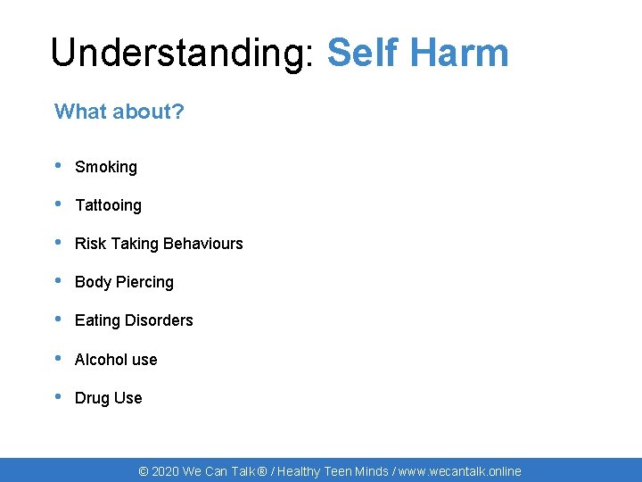 Understanding: Self Harm What about? • Smoking • Tattooing • Risk Taking Behaviours •