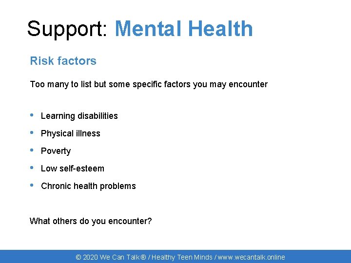 Support: Mental Health Risk factors Too many to list but some specific factors you